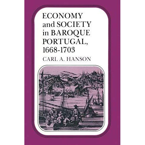 Economy And Society In Baroque Portugal, 1668-1703
