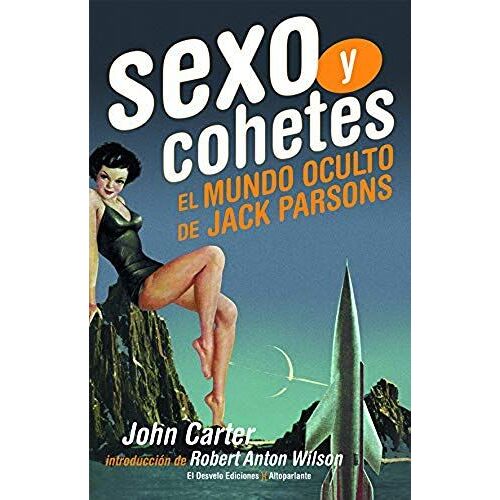 Sexo Y Cohetes : El Mundo Oculto De Jack Parsons