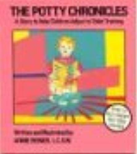The Potty Chronicles: Story To Help Children Adjust To Toilet Training