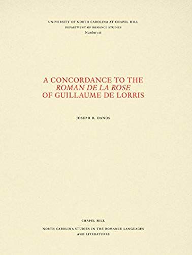 A Concordance To The Roman De La Rose Of Guillaume De Lorris