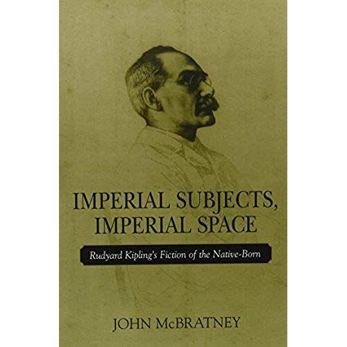 Imperial Subjects Imperial Space: Rudyard Kipling's Fiction Of The Native-