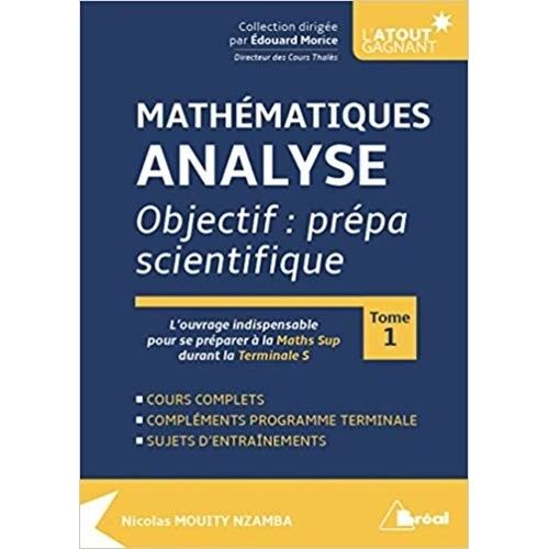 Mathématiques Analyse - Objectif : Prépa Scientifique Tome 1