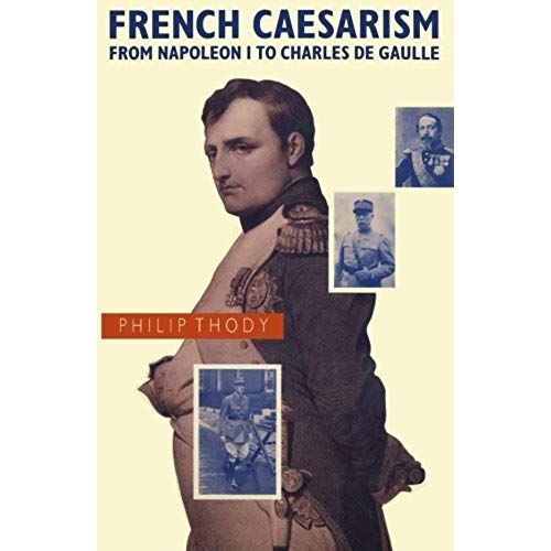 French Caesarism From Napoleon I To Charles De Gaulle