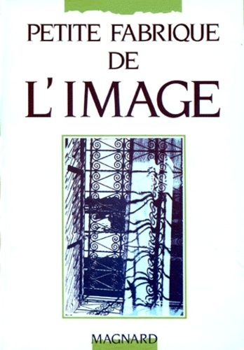 Petite Fabrique De L'image - Parcours Theorique Et Themathique, 180 Exercices