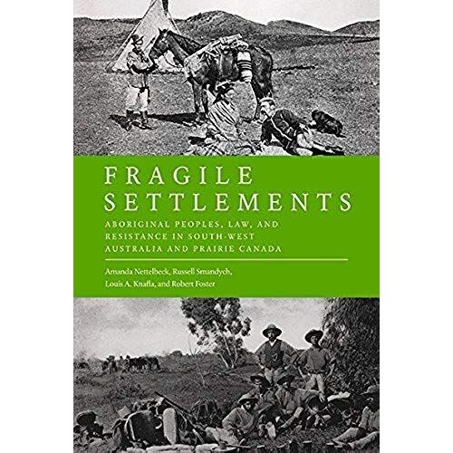 Fragile Settlements: Aboriginal Peoples, Law, And Resistance In South-West Australia And Prairie Canada