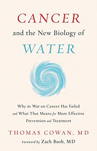 Cancer And The New Biology Of Water