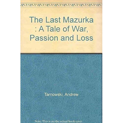 The Last Mazurka : A Tale Of War, Passion And Loss