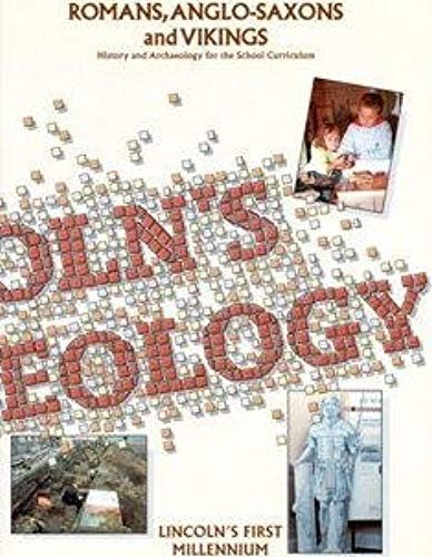 Romans, Anglo-Saxons And Vikings: Lincoln's First Millennium : History And Archaeology For The School Curriculum