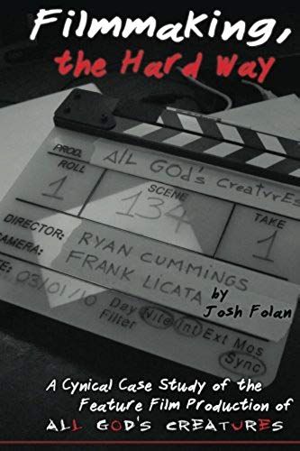 Filmmaking, The Hard Way: A Cynical Case Study Of The Making Of All God's Creatures