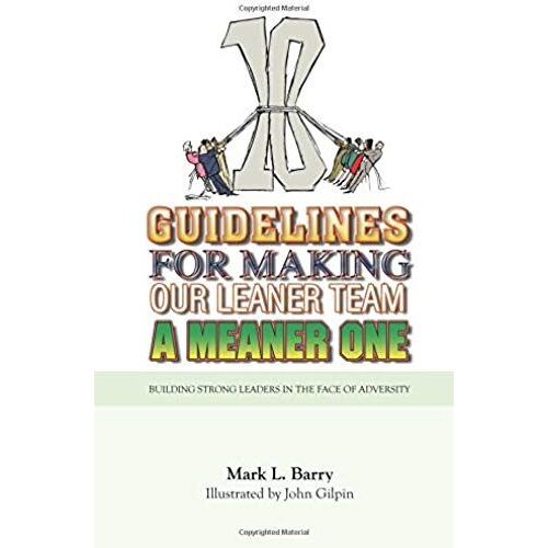 Ten Guidelines For Making Our Leaner Team A Meaner One: Building Strong Leaders In The Face Of Adversity