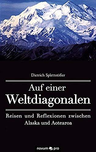 Auf Einer Weltdiagonalen: Reisen Und Reflexionen Zwischen Alaska Und Aotearoa