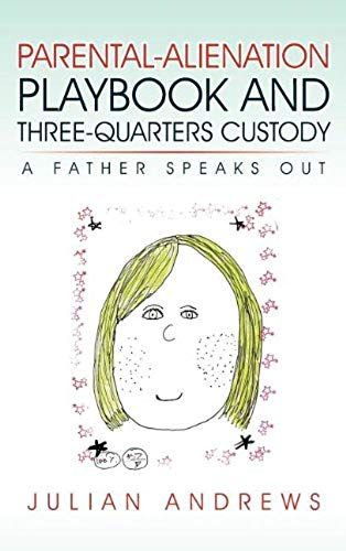 Parental-Alienation Playbook And Three-Quarters Custody