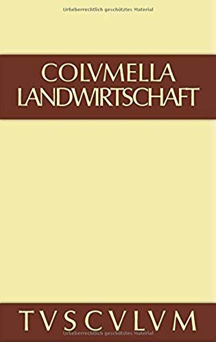 Lucius Iunius Moderatus Columella: Zwölf Bücher Über Landwirtschaft · Buch Eines Unbekannten Über Baumzüchtung.. Band I