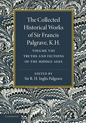 The Collected Historical Works Of Sir Francis Palgrave, K.H.