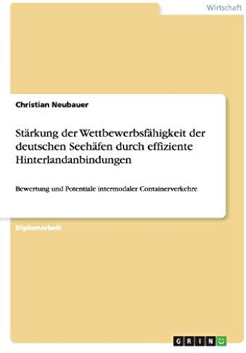 Stärkung Der Wettbewerbsfähigkeit Der Deutschen Seehäfen Durch Effiziente Hinterlandanbindungen