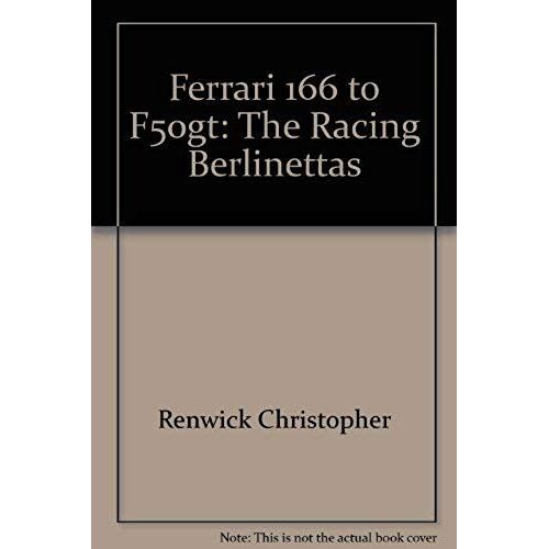 Ferrari 166 To F50gt: The Racing Berlinettas