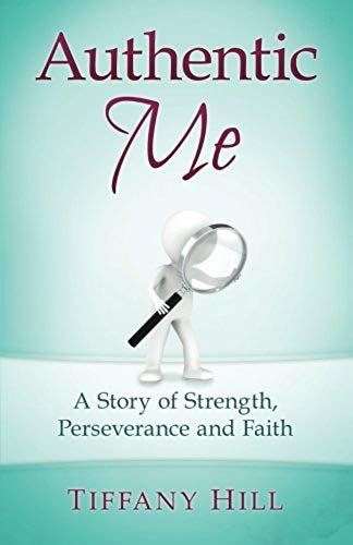 Authentic Me: A Story Of Strength, Perseverance And Faith