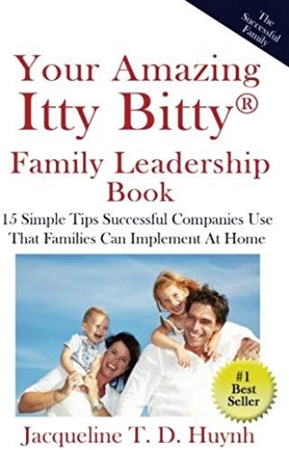 Your Amazing Itty Bitty Family Leadership Book: 15 Simple Tips Successful Companies Use That Parents Can Implement At Home
