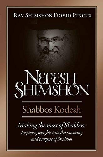Nefesh Shimshon, Shabbos Kodesh: Making The Most Of Shabbos : Inspiring Insights Into The Meaning And Purpose Of Shabbos