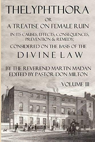 Thelyphthora Or A Treatise On Female Ruin Volume 3, In Its Causes, Effects, Consequences, Prevention, & Remedy; Considered On The Basis Of Divine Law