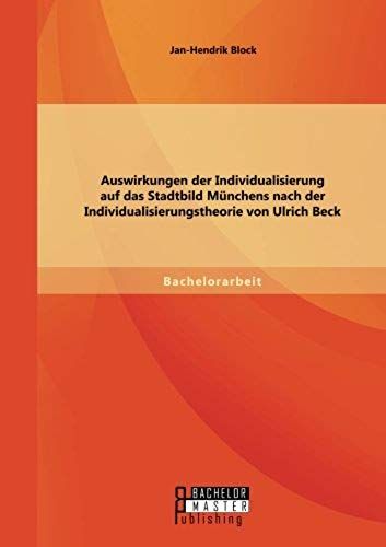 Auswirkungen Der Individualisierung Auf Das Stadtbild Münchens Nach Der Individualisierungstheorie Von Ulrich Beck