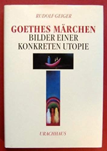 Goethes Märchen: Bilder Einer Konkreten Utopie
