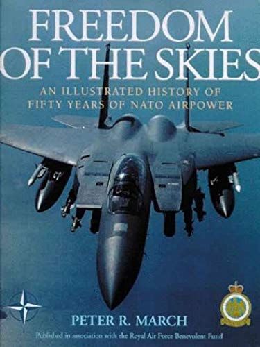 Freedom Of The Skies: An Illustrated History Of Fifty Years Of Nato Airpower