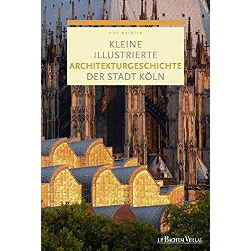 Kleine Illustrierte Architekturgeschichte Der Stadt Köln
