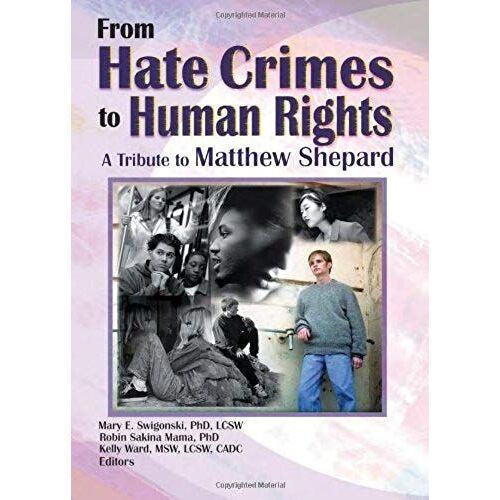 From Hate Crimes To Human Rights: A Tribute To Matthew Shepard: A Tribute To Matthew Shepherd