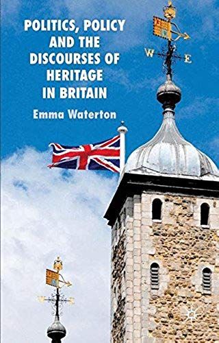 Politics, Policy And The Discourses Of Heritage In Britain