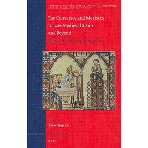 The Conversos And Moriscos In Late Medieval Spain And Beyond