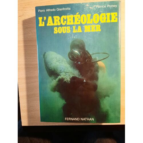 P.-A. Gianfrotta Et P. Pomey L'archéologie Sous La Mer, Nathan, 1980