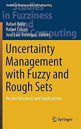 Uncertainty Management With Fuzzy And Rough Sets: Recent Advances And Applications (Studies In Fuzziness And Soft Computing)