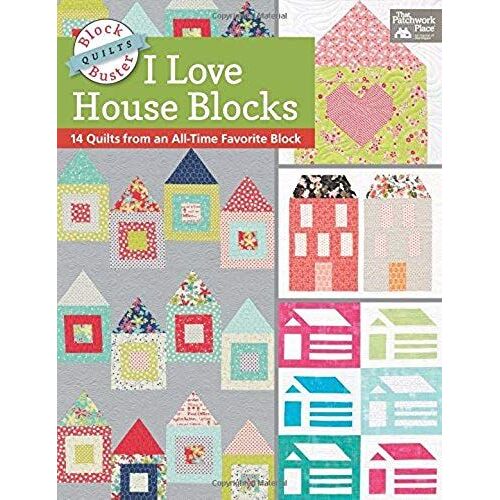 Block-Buster Quilts - I Love House Blocks: 14 Quilts From An All-Time Favorite Block