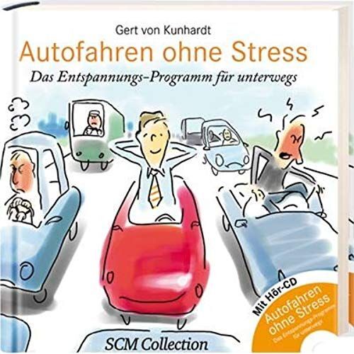 Autofahren Ohne Stress. Das Entspannungs-Programm Fuer Unterwegs