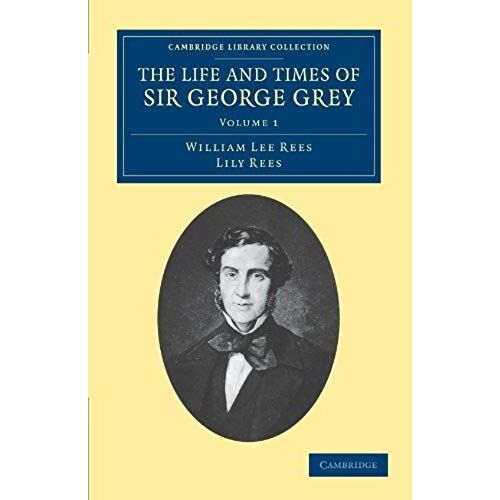 The Life And Times Of Sir George Grey, K.C.B.