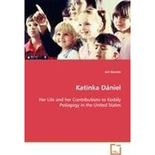 Katinka Daniel Her Life And Her Contributions To Kodaly Pedagogy In The United States