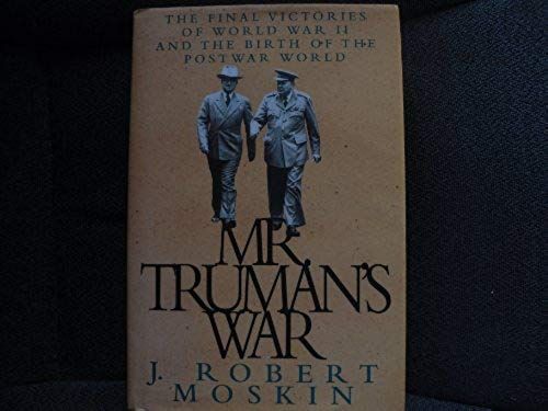 Mr. Truman's War:: The Final Victories Of World War Ii And The Birth Of The Postwar World (Modern War Studies)