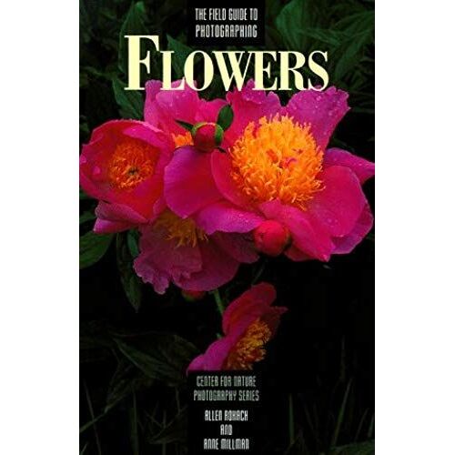 The Field Guide To Photographing Flowers (Centre For Nature Photography)