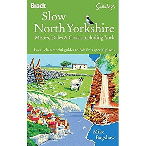 Slow North Yorkshire: Moors, Dales & Coast, Including York (Bradt Travel Guides (Slow Travel))