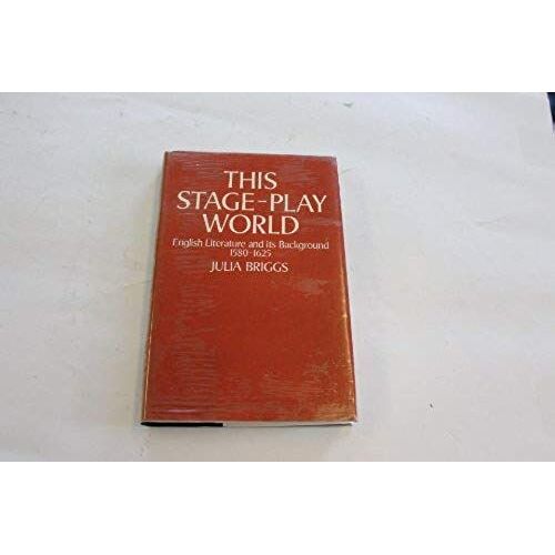 This Stage-Play World: English Literature And Its Background, 1580-1625