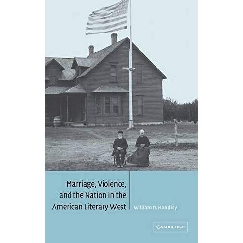 Marriage, Violence And The Nation In The American Literary West