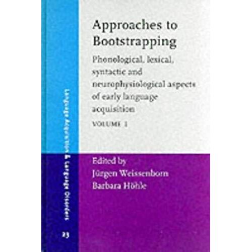 Approaches To Bootstrapping: Phonological, Lexical, Syntactic And Neurophysiological Aspects Of Early Language Acquisition. Volume 1: V. 1 (Language Acquisition And Language Disorders)