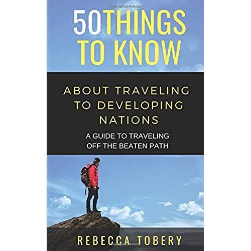 50 Things To Know About Traveling To Developing Nations