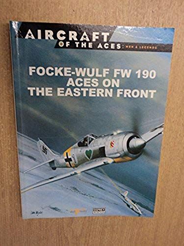 Focke-Wulf Fw 190 Aces On The Eastern Front ( Aircraft Of The Aces: Men And Legends # 24 )