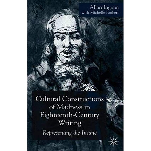Cultural Constructions Of Madness In Eighteenth-Century Writing
