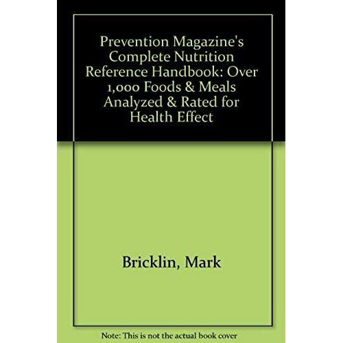 Prevention Magazine's Complete Nutrition Reference Handbook: Over 1,000 Foods & Meals Analyzed & Rated For Health Effect