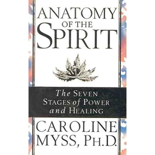 Anatomy Of The Spirit: The Seven Stages Of Power And Healing