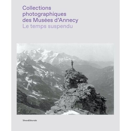 Le Temps Suspendu - Collections Photographiques Des Musées D'annecy