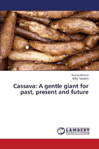 Cassava: A Gentle Giant For Past, Present And Future